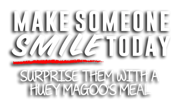 Make someone smile today. Surprise them with a huey magoo's meal